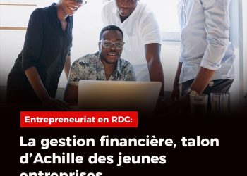 Entrepreneuriat en RDC : la gestion financière, talon d’Achille des jeunes entreprises